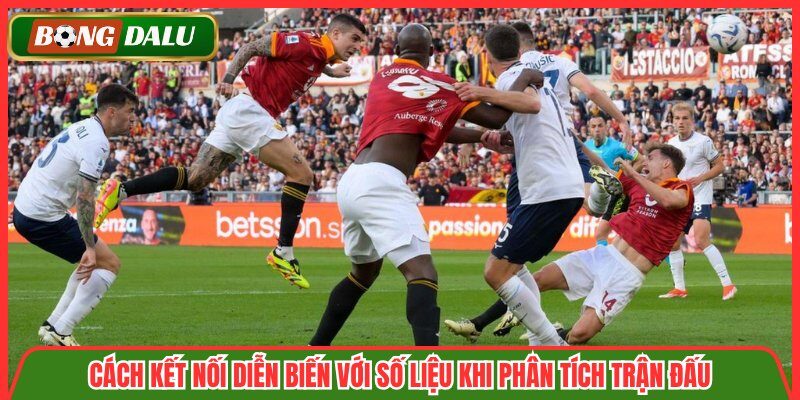 Cách kết nối diễn biến với số liệu khi phân tích trận đấu