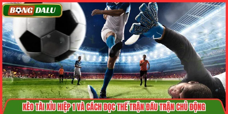 Kèo Tài Xỉu Hiệp 1