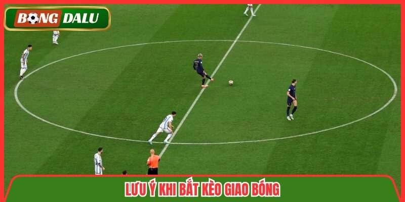 Lưu ý khi bắt kèo giao bóng