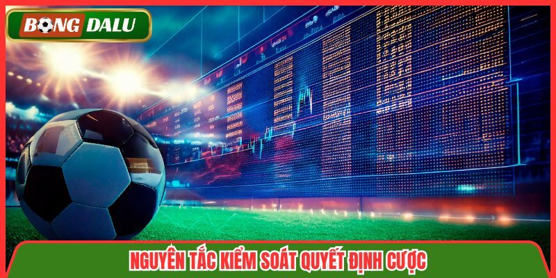 Nguyên tắc kiểm soát quyết định cược