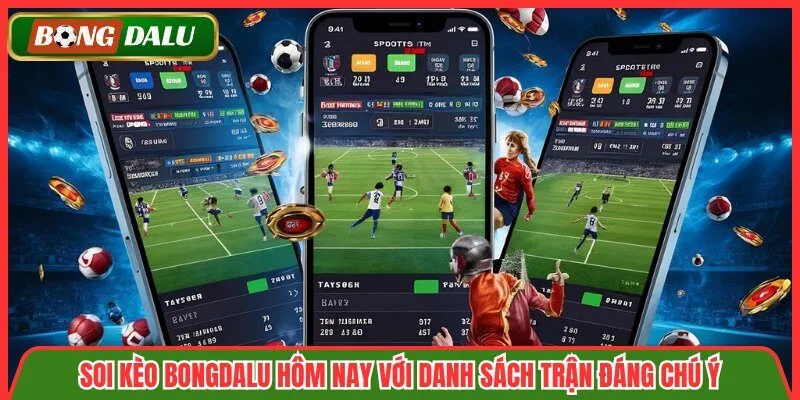 Soi Kèo Bongdalu Hôm Nay