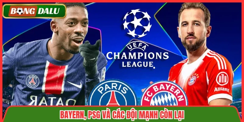 Bayern, PSG và các đội mạnh còn lại