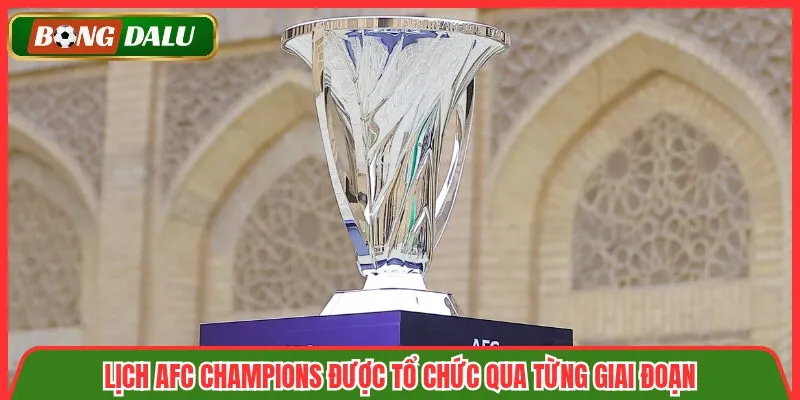 Lịch AFC Champions được tổ chức qua từng giai đoạn